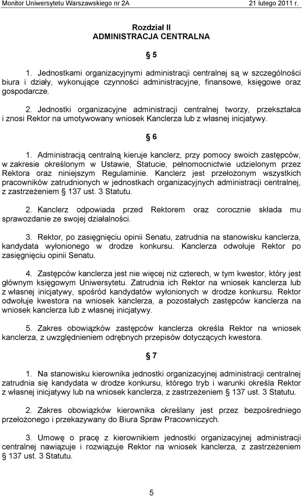 Jednostki organizacyjne administracji centralnej tworzy, przekształca i znosi Rektor na umotywowany wniosek Kanclerza lub z własnej inicjatywy. 6 1.