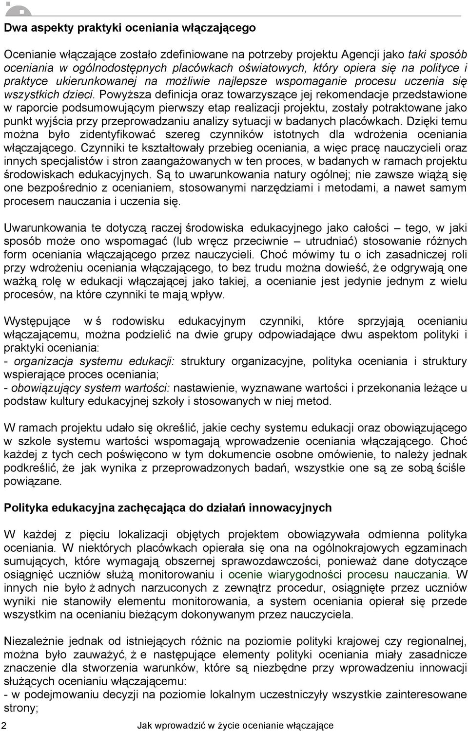 Powyższa definicja oraz towarzyszące jej rekomendacje przedstawione w raporcie podsumowującym pierwszy etap realizacji projektu, zostały potraktowane jako punkt wyjścia przy przeprowadzaniu analizy