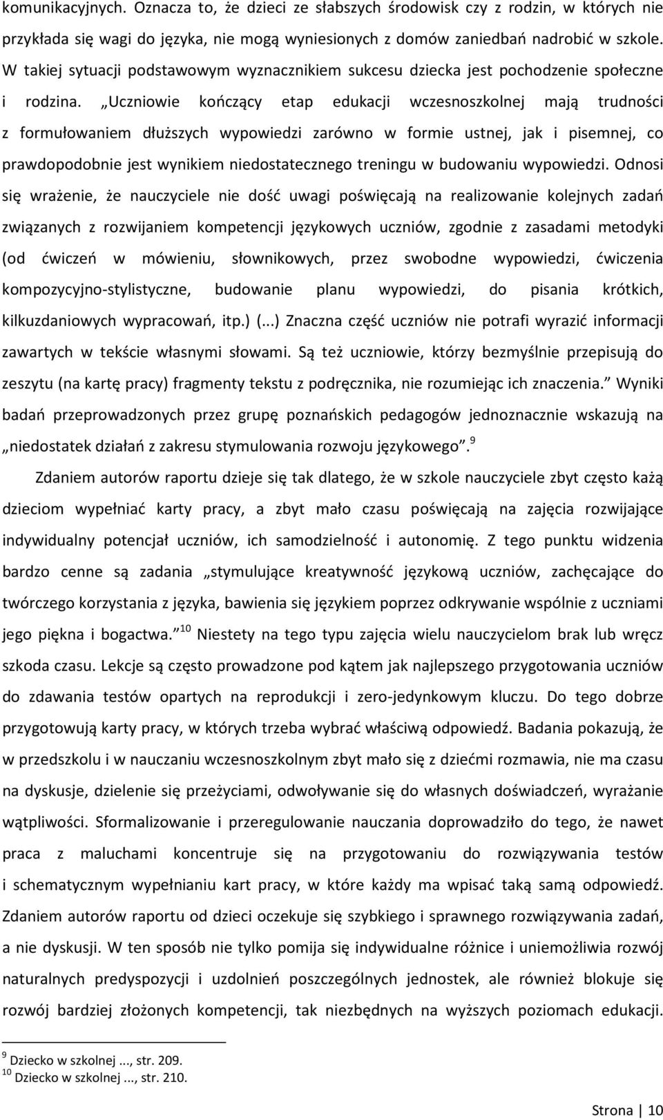 Uczniowie kończący etap edukacji wczesnoszkolnej mają trudności z formułowaniem dłuższych wypowiedzi zarówno w formie ustnej, jak i pisemnej, co prawdopodobnie jest wynikiem niedostatecznego treningu