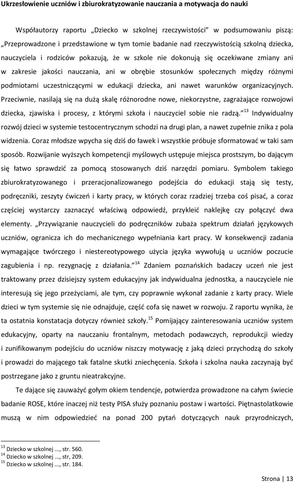 między różnymi podmiotami uczestniczącymi w edukacji dziecka, ani nawet warunków organizacyjnych.