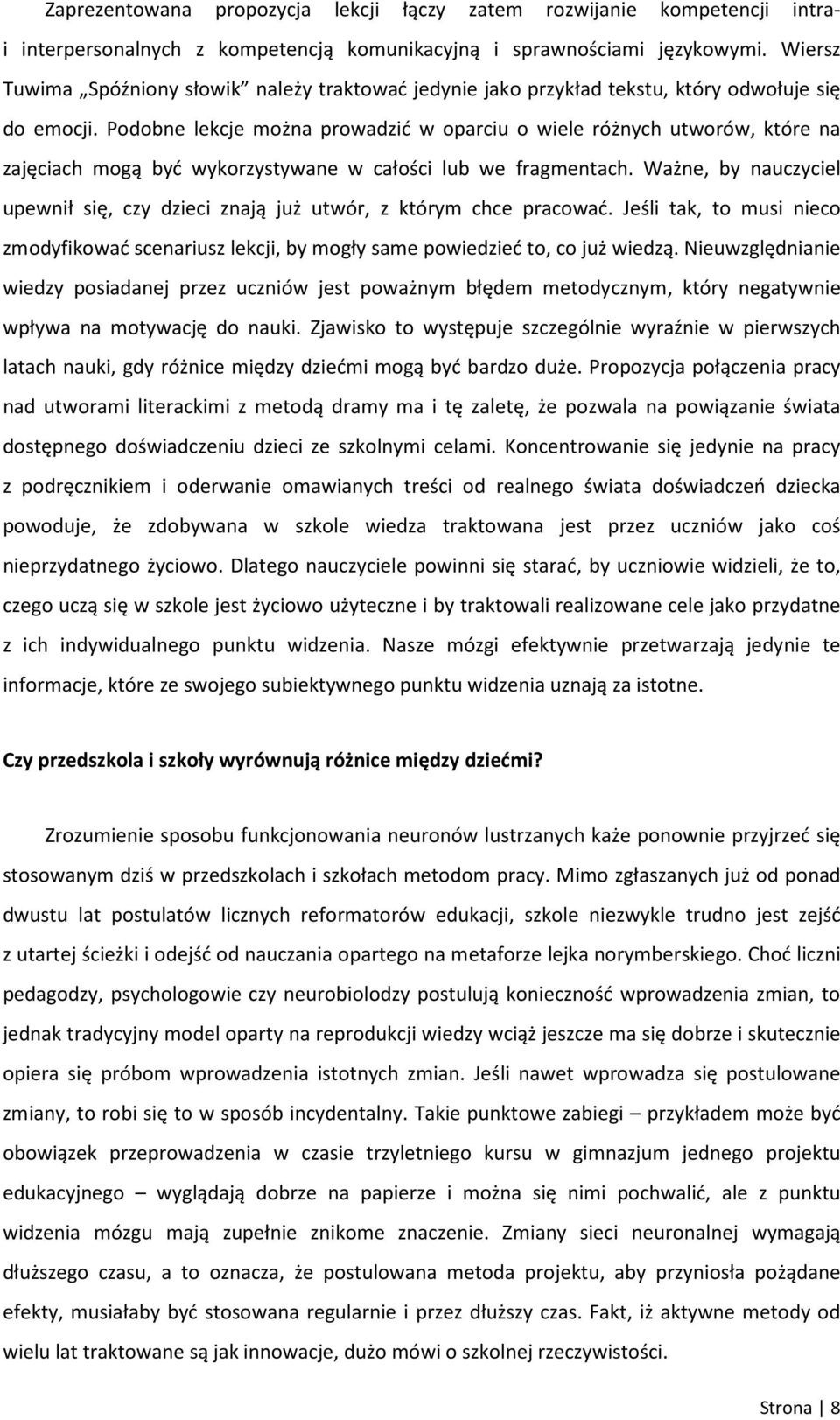 Podobne lekcje można prowadzić w oparciu o wiele różnych utworów, które na zajęciach mogą być wykorzystywane w całości lub we fragmentach.