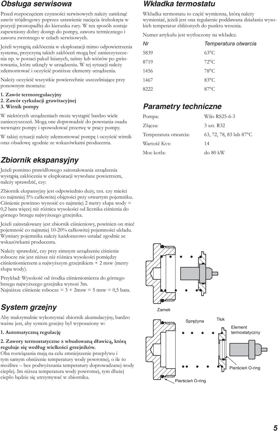 Jeżeli wystąpią zakłócenia w eksploatacji mimo odpowietrzenia systemu, przyczyną takich zakłóceń mogą być zanieczyszczenia np.