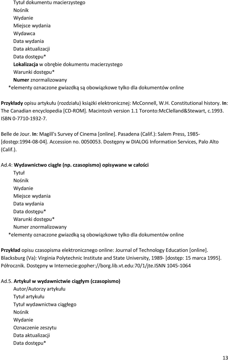 In: The Canadian encyclopedia [CD ROM]. Macintosh version 1.1 Toronto:McClelland&Stewart, c.1993. ISBN 0 7710 1932 7. Belle de Jour. In: Magill's Survey of Cinema [online]. Pasadena (Calif.