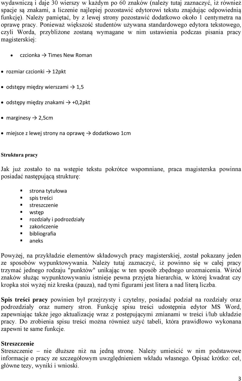 Ponieważ większość studentów używana standardowego edytora tekstowego, czyli Worda, przybliżone zostaną wymagane w nim ustawienia podczas pisania pracy magisterskiej: czcionka Times New Roman rozmiar