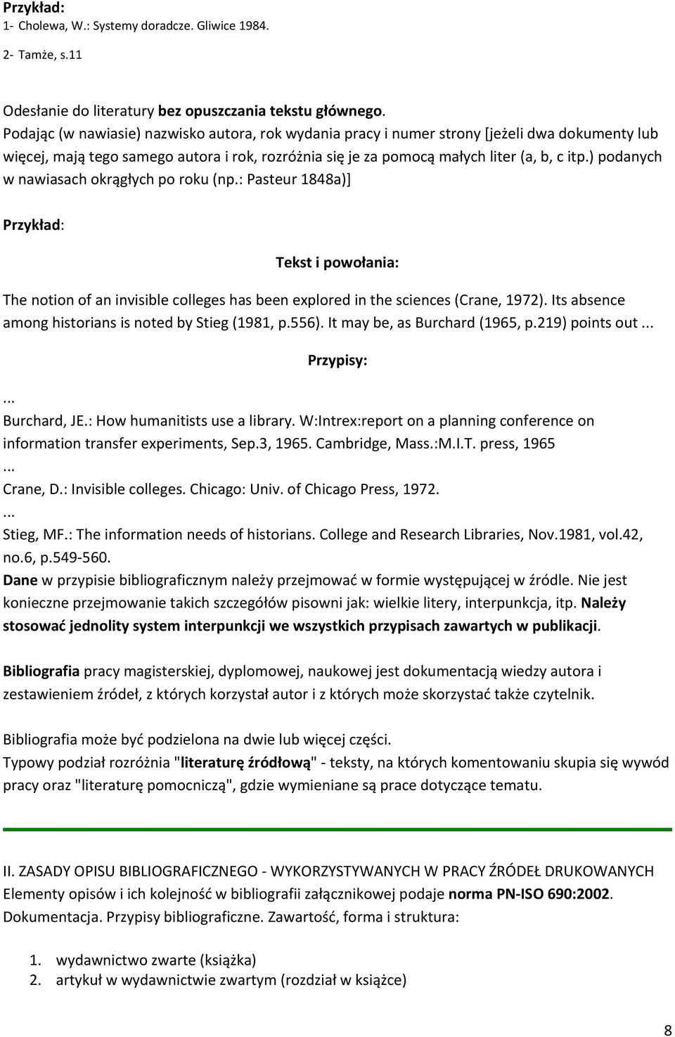 ) podanych w nawiasach okrągłych po roku (np.: Pasteur 1848a)] Przykład: Tekst i powołania: The notion of an invisible colleges has been explored in the sciences (Crane, 1972).