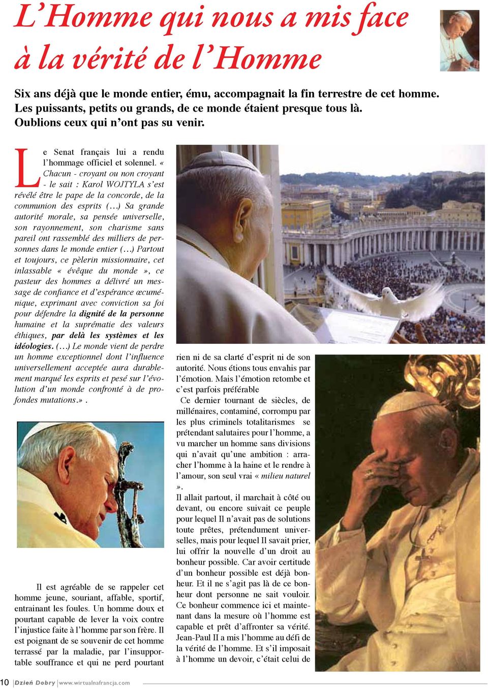 «Chacun - croyant ou non croyant - le sait : Karol WOJTYLA s est révélé être le pape de la concorde, de la communion des esprits ( ) Sa grande autorité morale, sa pensée universelle, son rayonnement,