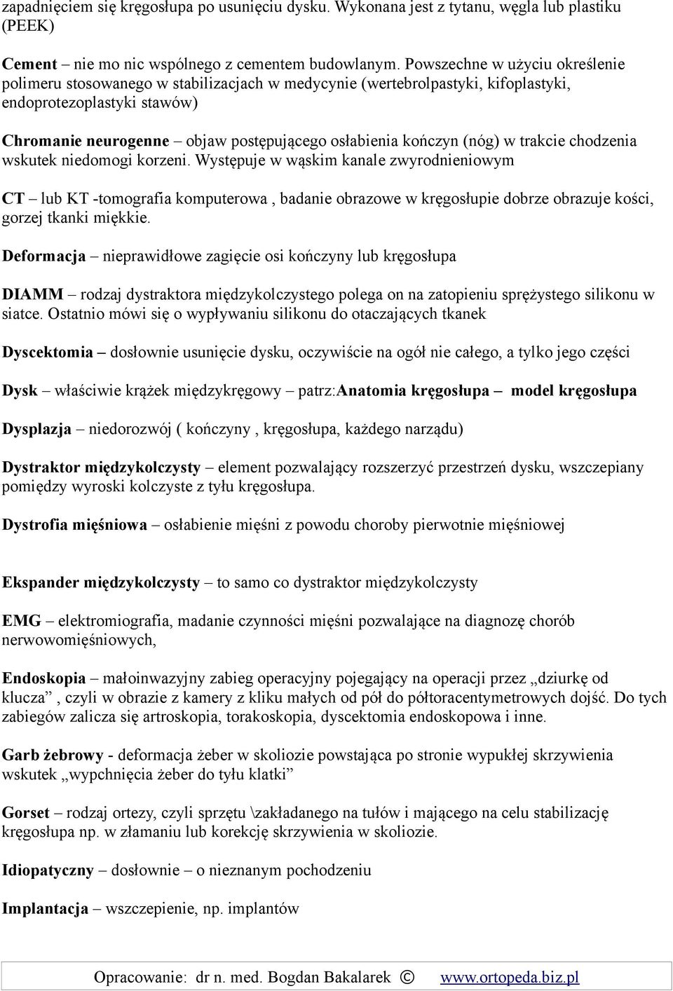 kończyn (nóg) w trakcie chodzenia wskutek niedomogi korzeni.