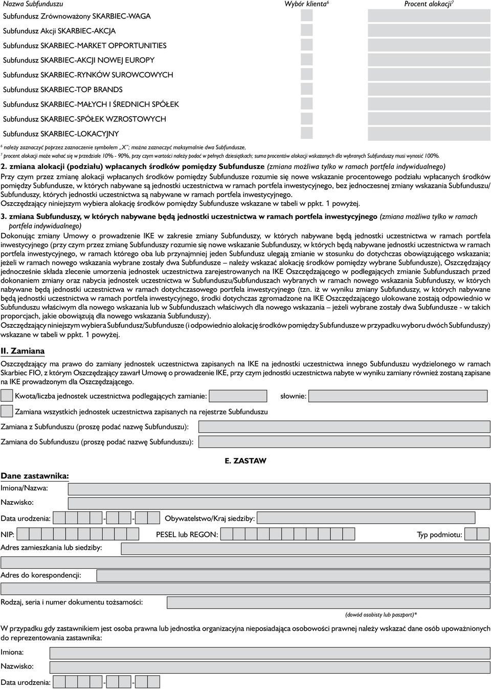 zaznaczyç poprzez zaznaczenie symbolem X ; mo na zaznaczyç maksymalnie dwa Subfundusze, 7 procent alokacji mo e wahaç si w przedziale 10% - 90%, przy czym wartoêci nale y podaç w pełnych