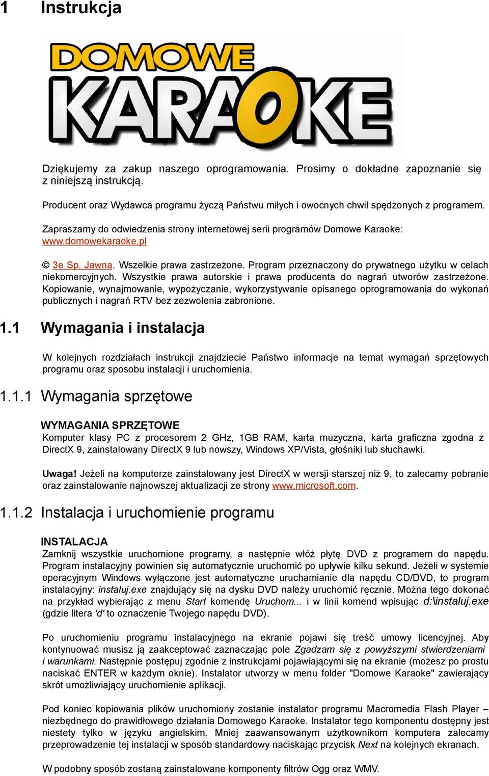 Jawna. Wszelkie prawa zastrzeżone. Program przeznaczony do prywatnego użytku w celach niekomercyjnych. Wszystkie prawa autorskie i prawa producenta do nagrań utworów zastrzeżone.