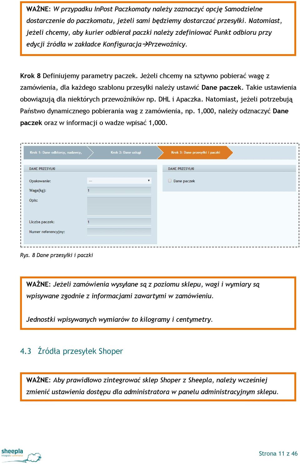 Jeżeli chcemy na sztywno pobierać wagę z zamówienia, dla każdego szablonu przesyłki należy ustawić Dane paczek. Takie ustawienia obowiązują dla niektórych przewoźników np. DHL i Apaczka.