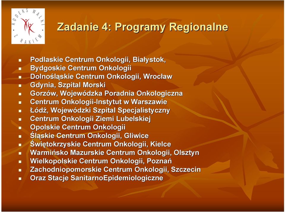 Onkologii Ziemi Lubelskiej Opolskie Centrum Onkologii Śląskie Centrum Onkologii, Gliwice Świętokrzyskie Centrum Onkologii, Kielce Warmińsko