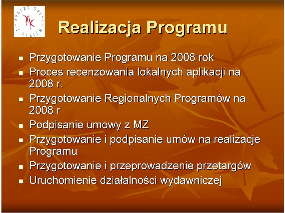 Przygotowanie Regionalnych Programów w na 2008 r Podpisanie umowy z MZ