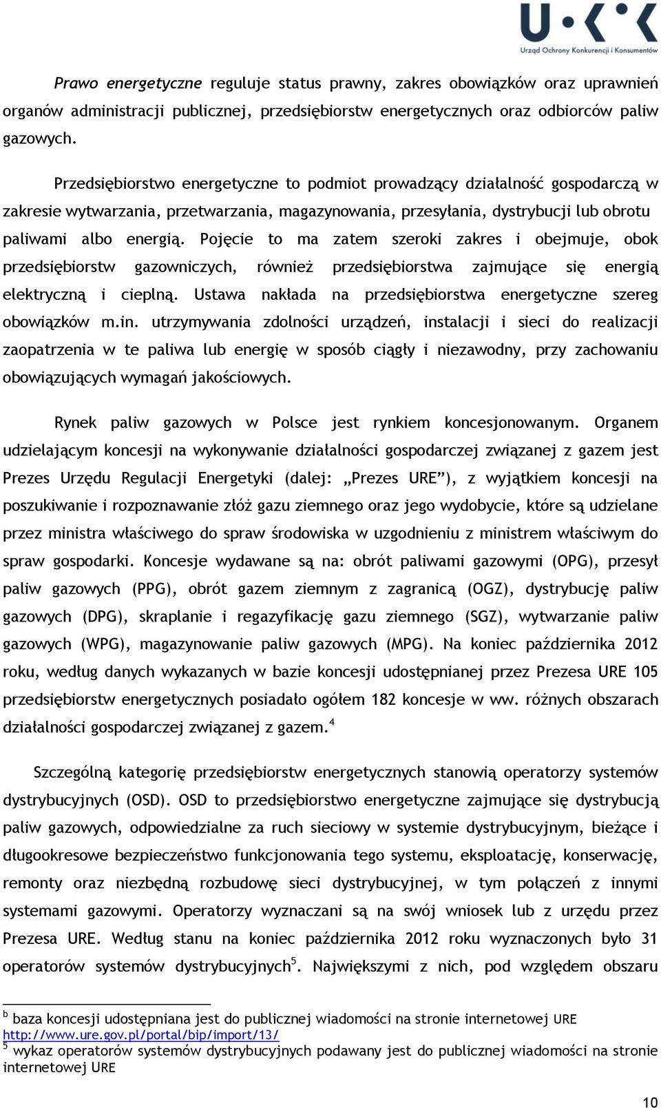 Pojęcie to ma zatem szeroki zakres i obejmuje, obok przedsiębiorstw gazowniczych, również przedsiębiorstwa zajmujące się energią elektryczną i cieplną.