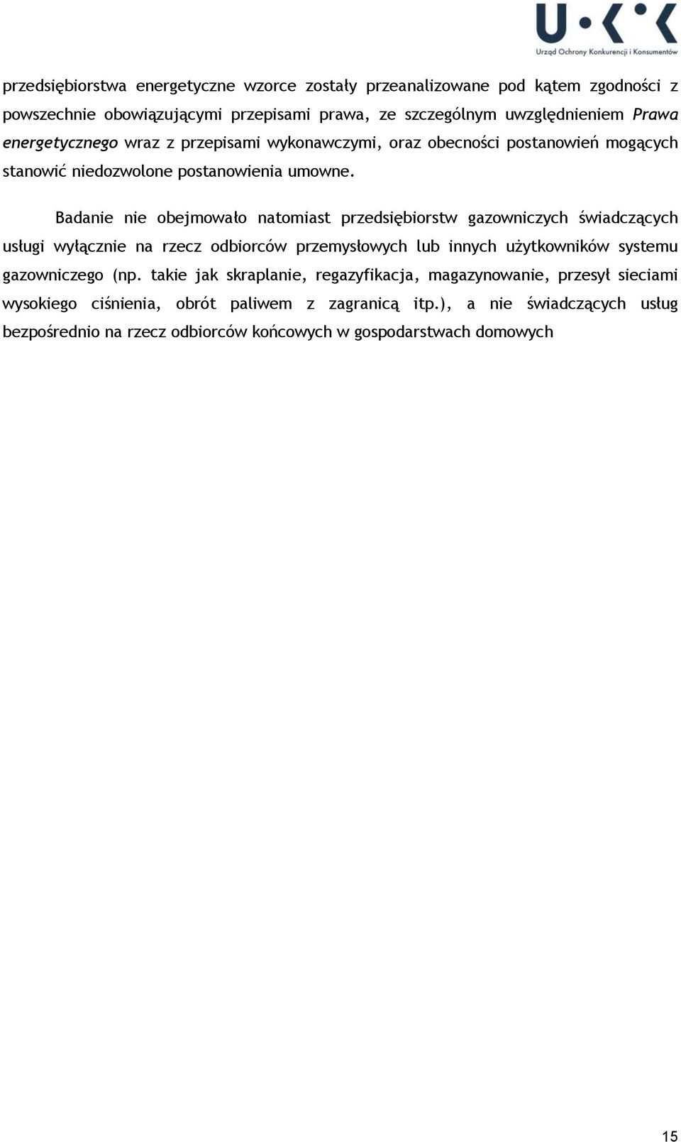 Badanie nie obejmowało natomiast przedsiębiorstw gazowniczych świadczących usługi wyłącznie na rzecz odbiorców przemysłowych lub innych użytkowników systemu gazowniczego