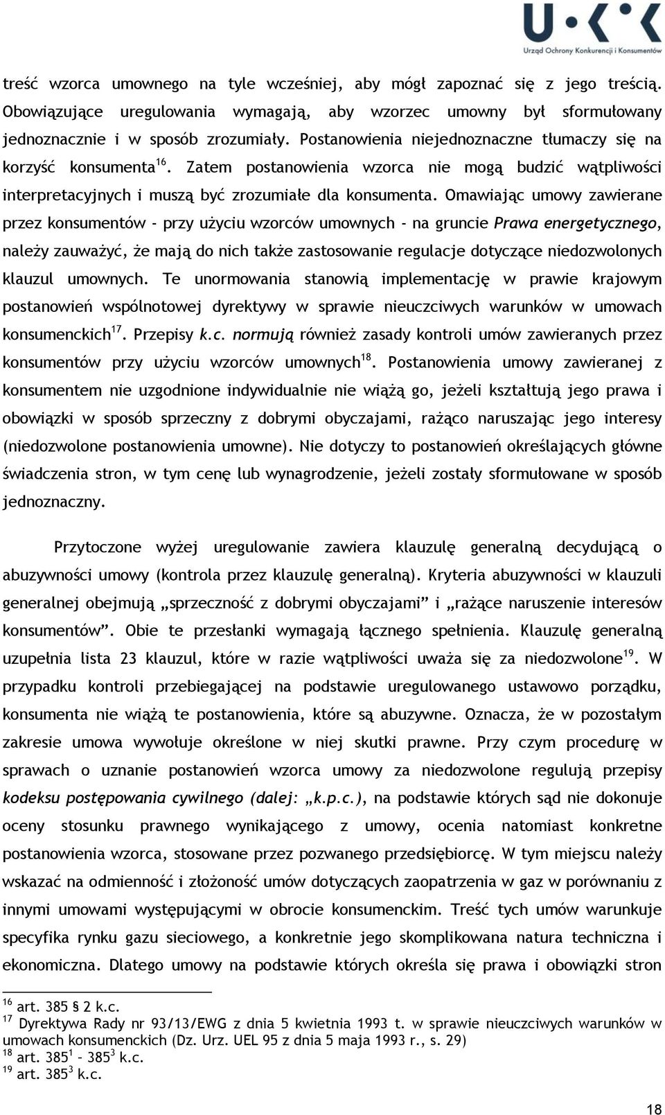 Omawiając umowy zawierane przez konsumentów - przy użyciu wzorców umownych - na gruncie Prawa energetycznego, należy zauważyć, że mają do nich także zastosowanie regulacje dotyczące niedozwolonych