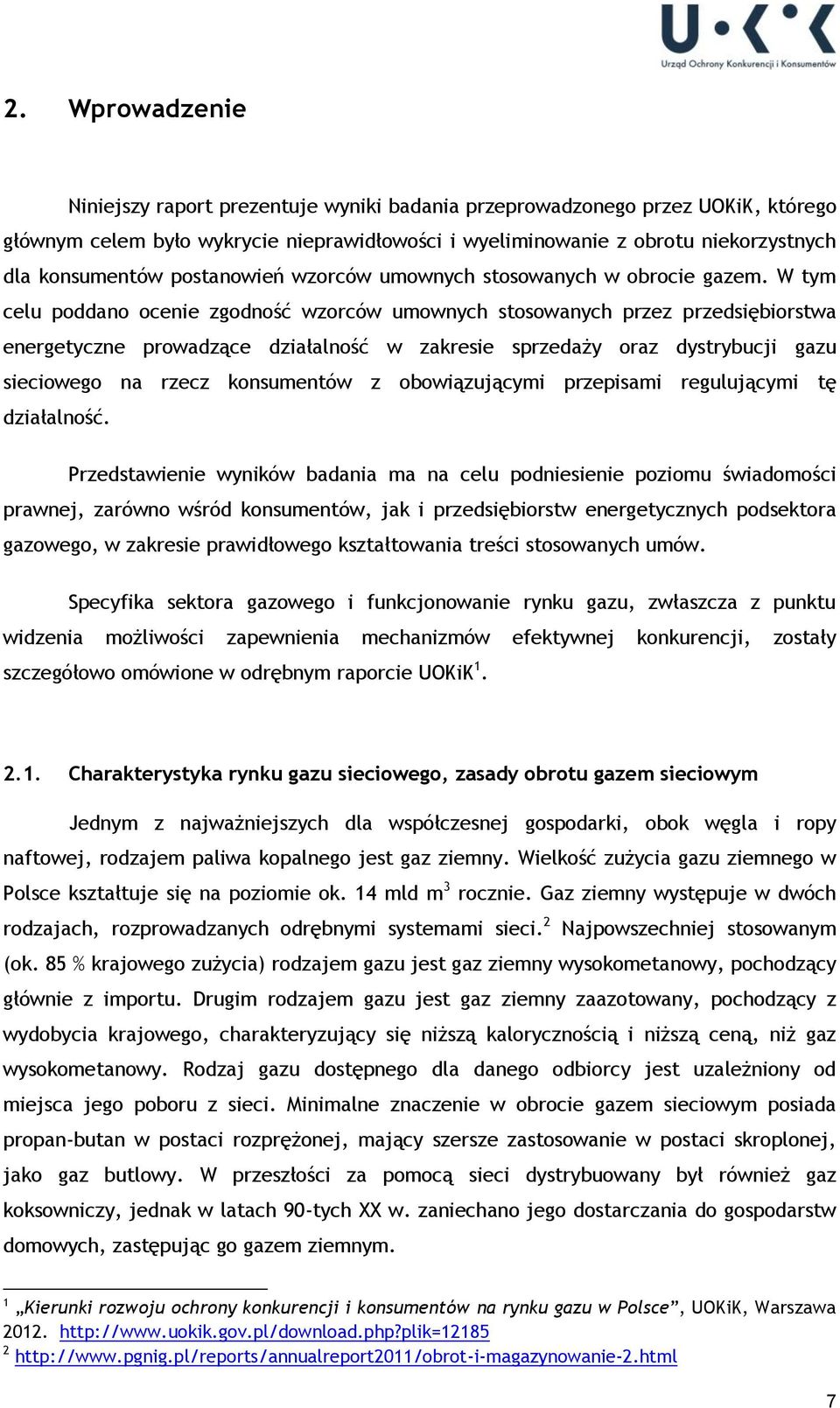 W tym celu poddano ocenie zgodność wzorców umownych stosowanych przez przedsiębiorstwa energetyczne prowadzące działalność w zakresie sprzedaży oraz dystrybucji gazu sieciowego na rzecz konsumentów z