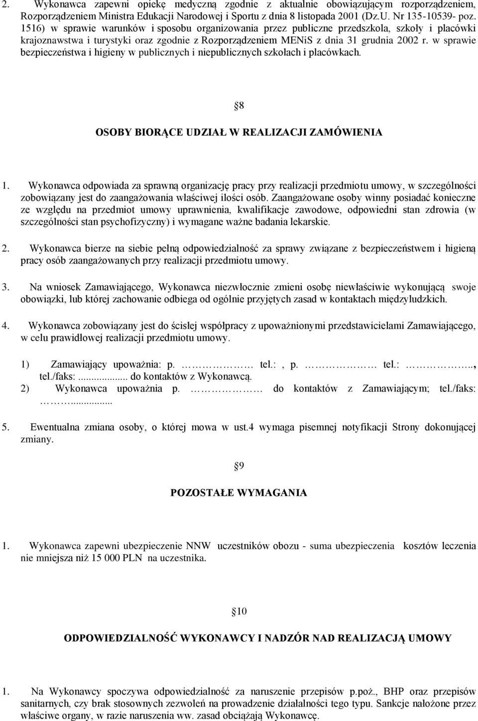 w sprawie bezpieczeństwa i higieny w publicznych i niepublicznych szkołach i placówkach. 8 OSOBY BIORĄCE UDZIAŁ W REALIZACJI ZAMÓWIENIA 1.