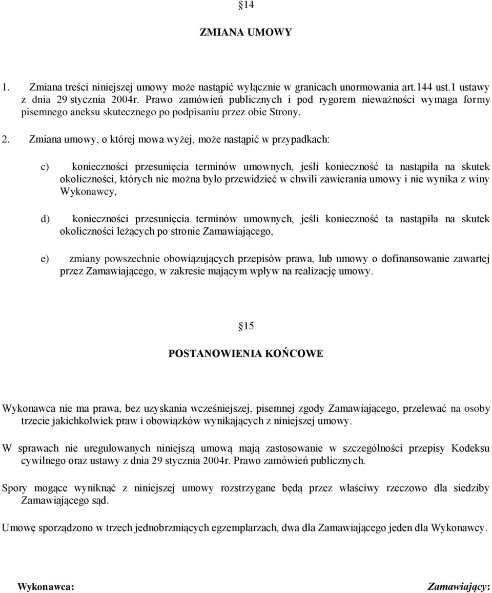 Zmiana umowy, o której mowa wyżej, może nastąpić w przypadkach: c) konieczności przesunięcia terminów umownych, jeśli konieczność ta nastąpiła na skutek okoliczności, których nie można było