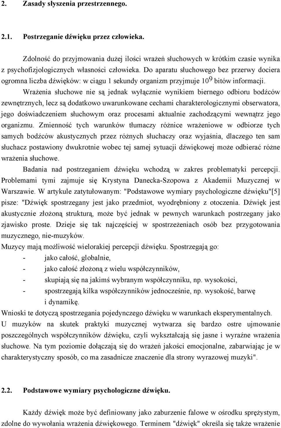 Do aparatu słuchowego bez przerwy dociera ogromna liczba dźwięków: w ciągu 1 sekundy organizm przyjmuje 109 bitów informacji.