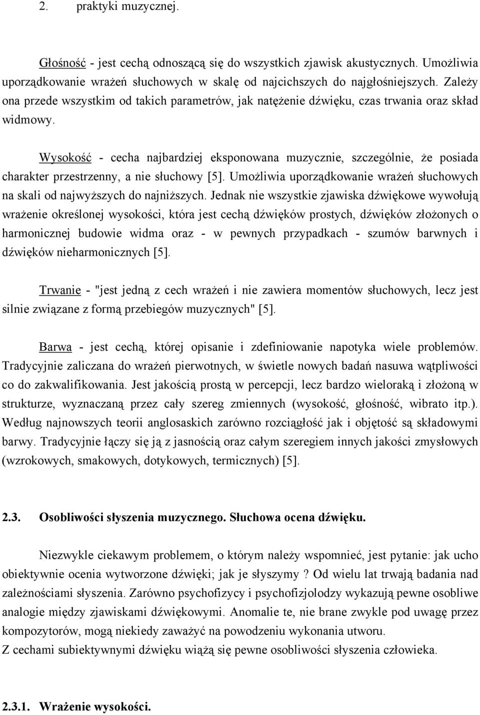 Wysokość - cecha najbardziej eksponowana muzycznie, szczególnie, Ŝe posiada charakter przestrzenny, a nie słuchowy [5].