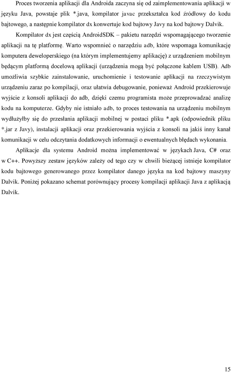 Kompilator dx jest częścią AndroidSDK pakietu narzędzi wspomagającego tworzenie aplikacji na tę platformę.