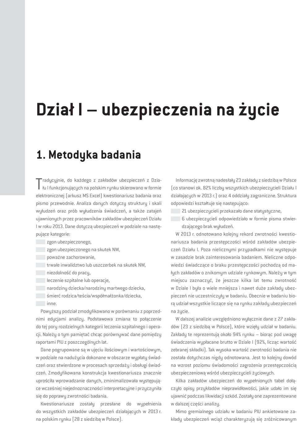 przewodnie. Analiza danych dotyczy struktury i skali wyłudzeń oraz prób wyłudzenia świadczeń, a także zatajeń ujawnionych przez pracowników zakładów ubezpieczeń Działu I w roku 2013.