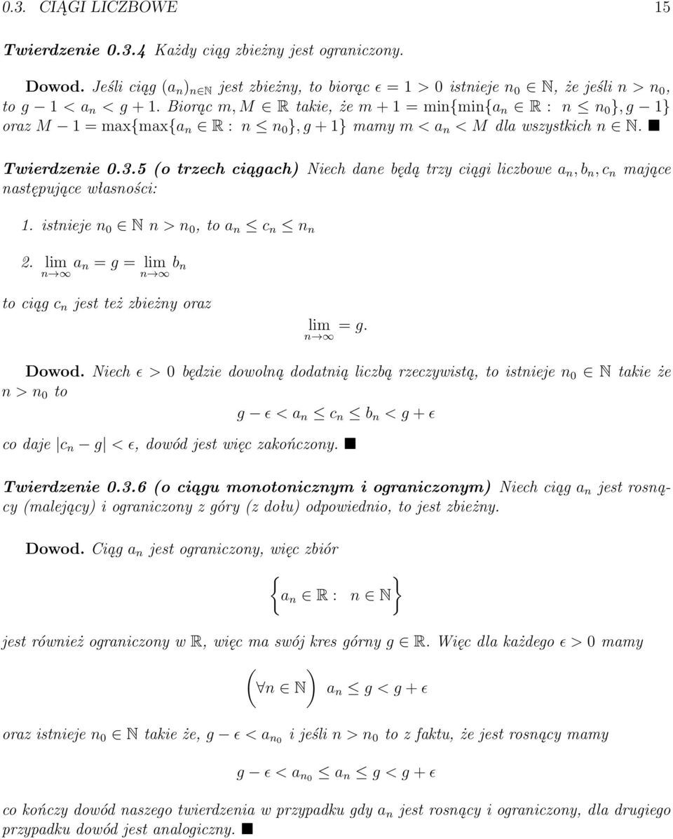 5 (o trzech ciągach) Niech dae będą trzy ciągi liczbowe a, b, c mające astępujące własości:. istieje 0 N > 0, to a c 2. lim a = g = lim b to ciąg c jest też zbieży oraz lim = g. Dowod.