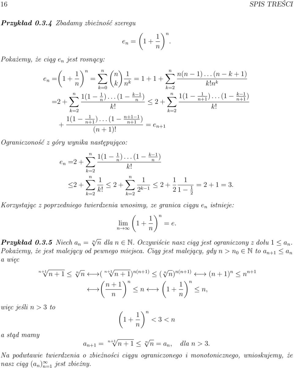 2 Korzystając z poprzediego twierdzeia wosimy, ze graica ciągu e istieje: ( + ) = e. lim Przykład 0.3.5 Niech a = dla N. Oczywiście asz ciąg jest ograiczoy z dołu a.