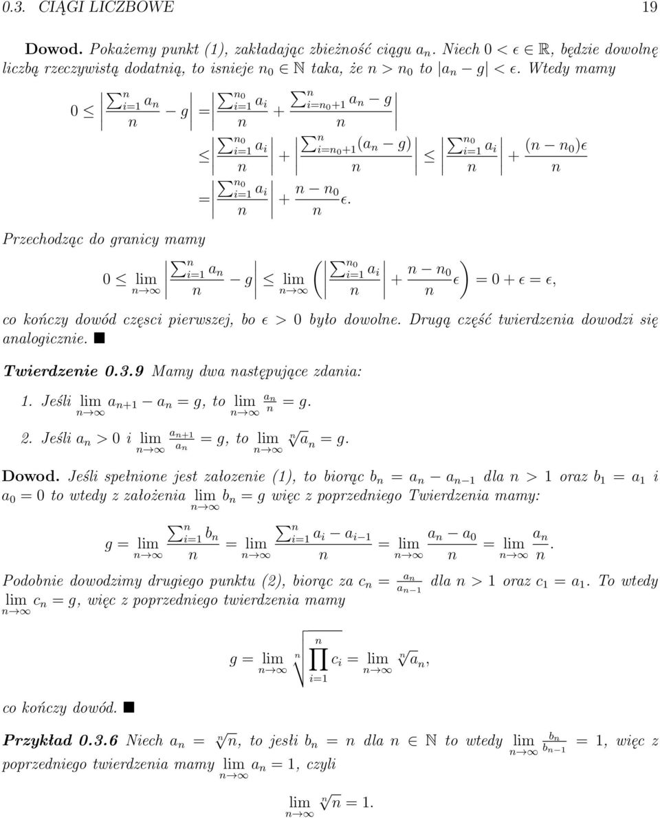 Przechodząc do graicy mamy 0 lim i= a ( 0 g lim i= a i + ) 0 ɛ = 0 + ɛ = ɛ, co kończy dowód częsci pierwszej, bo ɛ > 0 było dowole. Drugą część twierdzeia dowodzi się aalogiczie. Twierdzeie 0.3.