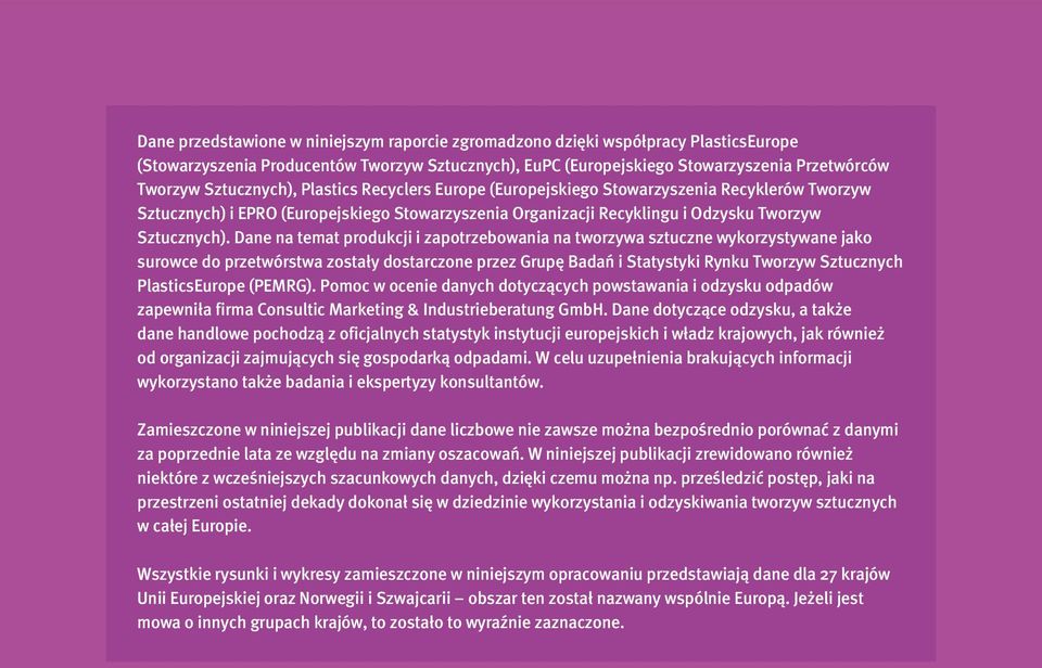 Dane na temat produkcji i zapotrzebowania na tworzywa sztuczne wykorzystywane jako surowce do przetwórstwa zostały dostarczone przez Grupę Badań i Statystyki Rynku Tworzyw Sztucznych PlasticsEurope