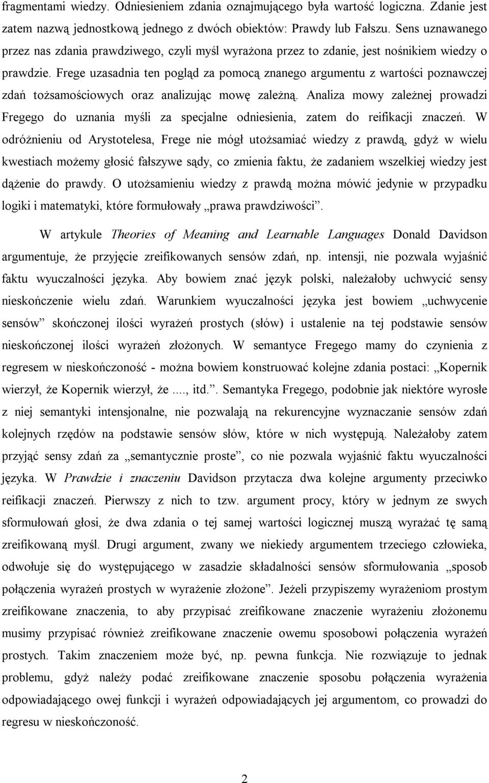 Frege uzasadnia ten pogląd za pomocą znanego argumentu z wartości poznawczej zdań tożsamościowych oraz analizując mowę zależną.