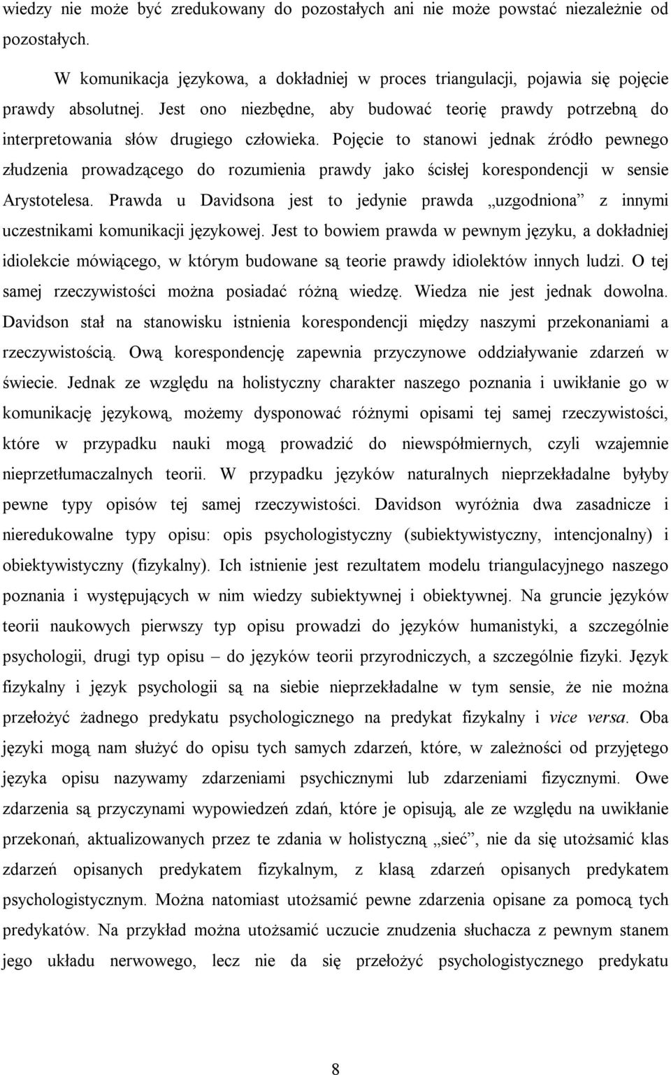 Pojęcie to stanowi jednak źródło pewnego złudzenia prowadzącego do rozumienia prawdy jako ścisłej korespondencji w sensie Arystotelesa.