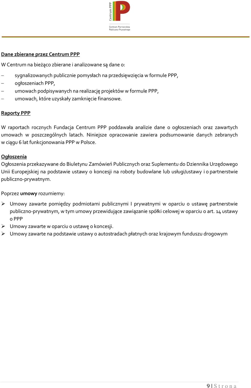 Raporty PPP W raportach rocznych Fundacja Centrum PPP poddawała analizie dane o ogłoszeniach oraz zawartych umowach w poszczególnych latach.