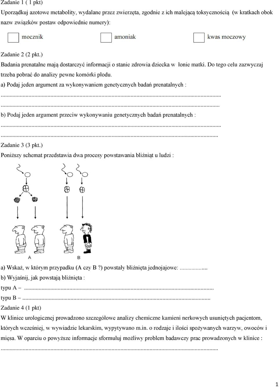 a) Podaj jeden argument za wykonywaniem genetycznych badań prenatalnych :... b) Podaj jeden argument przeciw wykonywaniu genetycznych badań prenatalnych :... Zadanie 3 (3 pkt.