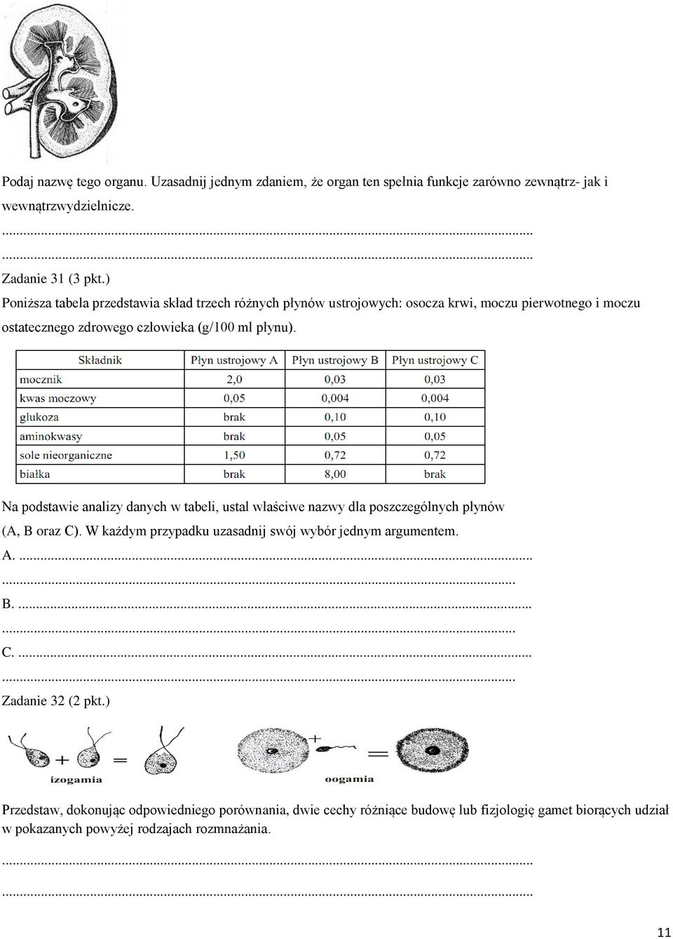 Na podstawie analizy danych w tabeli, ustal właściwe nazwy dla poszczególnych płynów (A, B oraz C). W każdym przypadku uzasadnij swój wybór jednym argumentem. A....... B....... C....... Zadanie 32 (2 pkt.