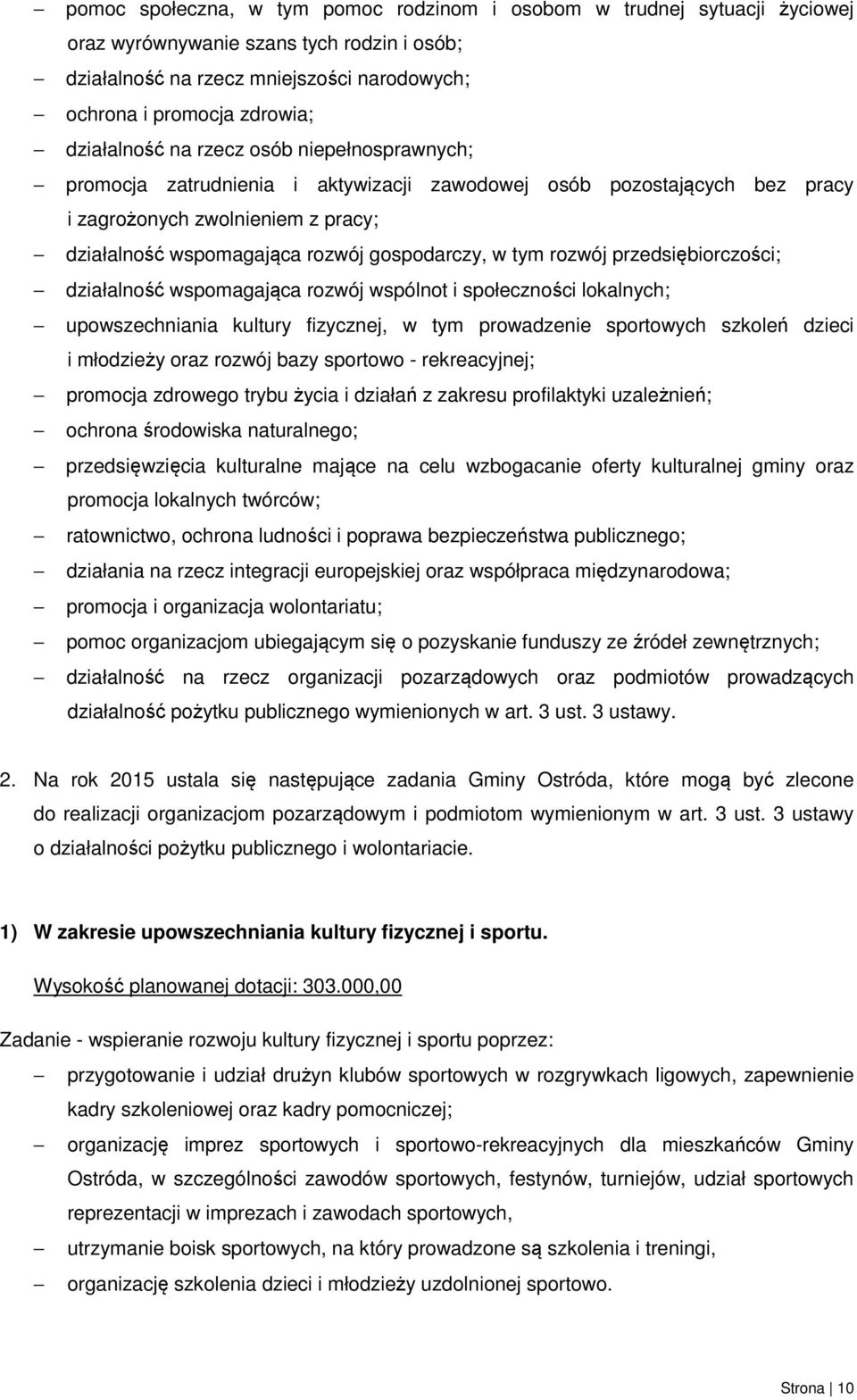 w tym rozwój przedsiębiorczości; działalność wspomagająca rozwój wspólnot i społeczności lokalnych; upowszechniania kultury fizycznej, w tym prowadzenie sportowych szkoleń dzieci i młodzieży oraz