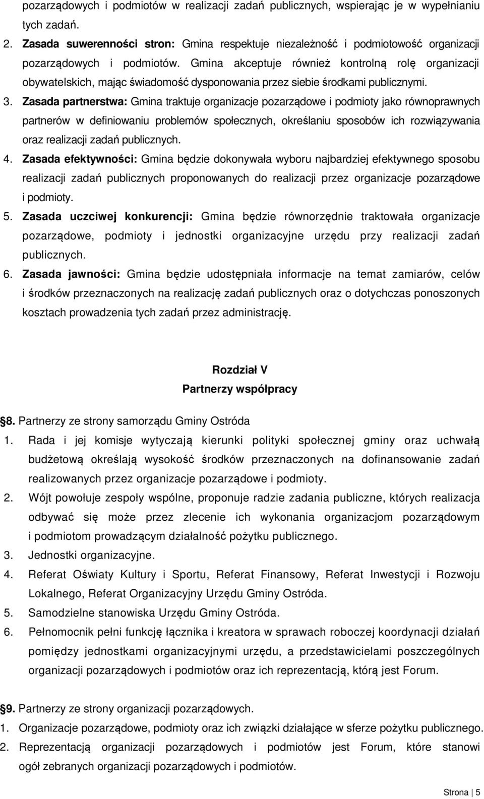 Gmina akceptuje również kontrolną rolę organizacji obywatelskich, mając świadomość dysponowania przez siebie środkami publicznymi. 3.