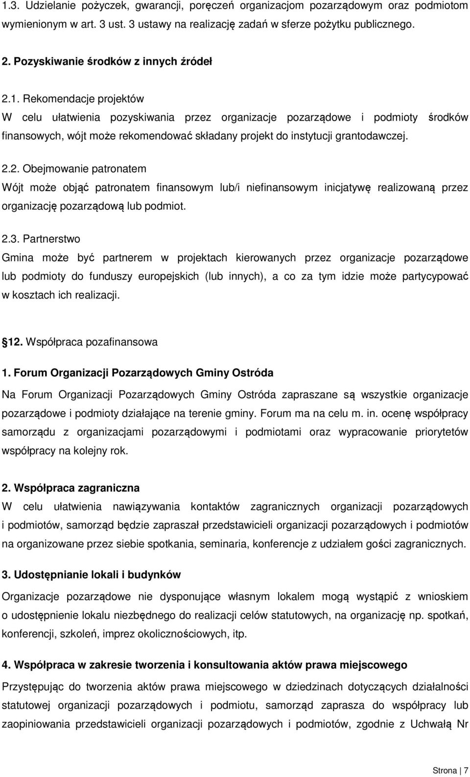 Rekomendacje projektów W celu ułatwienia pozyskiwania przez organizacje pozarządowe i podmioty środków finansowych, wójt może rekomendować składany projekt do instytucji grantodawczej. 2.