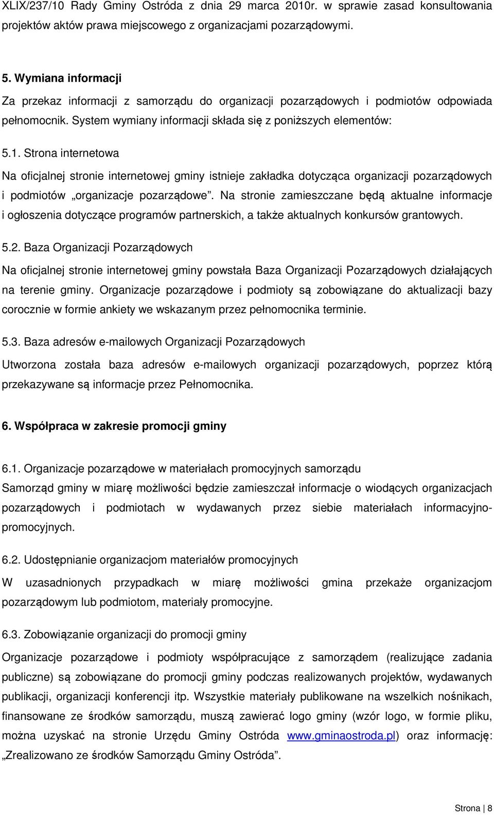 Strona internetowa Na oficjalnej stronie internetowej gminy istnieje zakładka dotycząca organizacji pozarządowych i podmiotów organizacje pozarządowe.