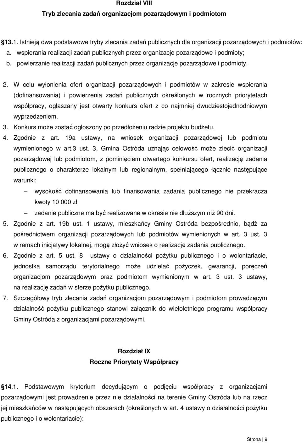 W celu wyłonienia ofert organizacji pozarządowych i podmiotów w zakresie wspierania (dofinansowania) i powierzenia zadań publicznych określonych w rocznych priorytetach współpracy, ogłaszany jest