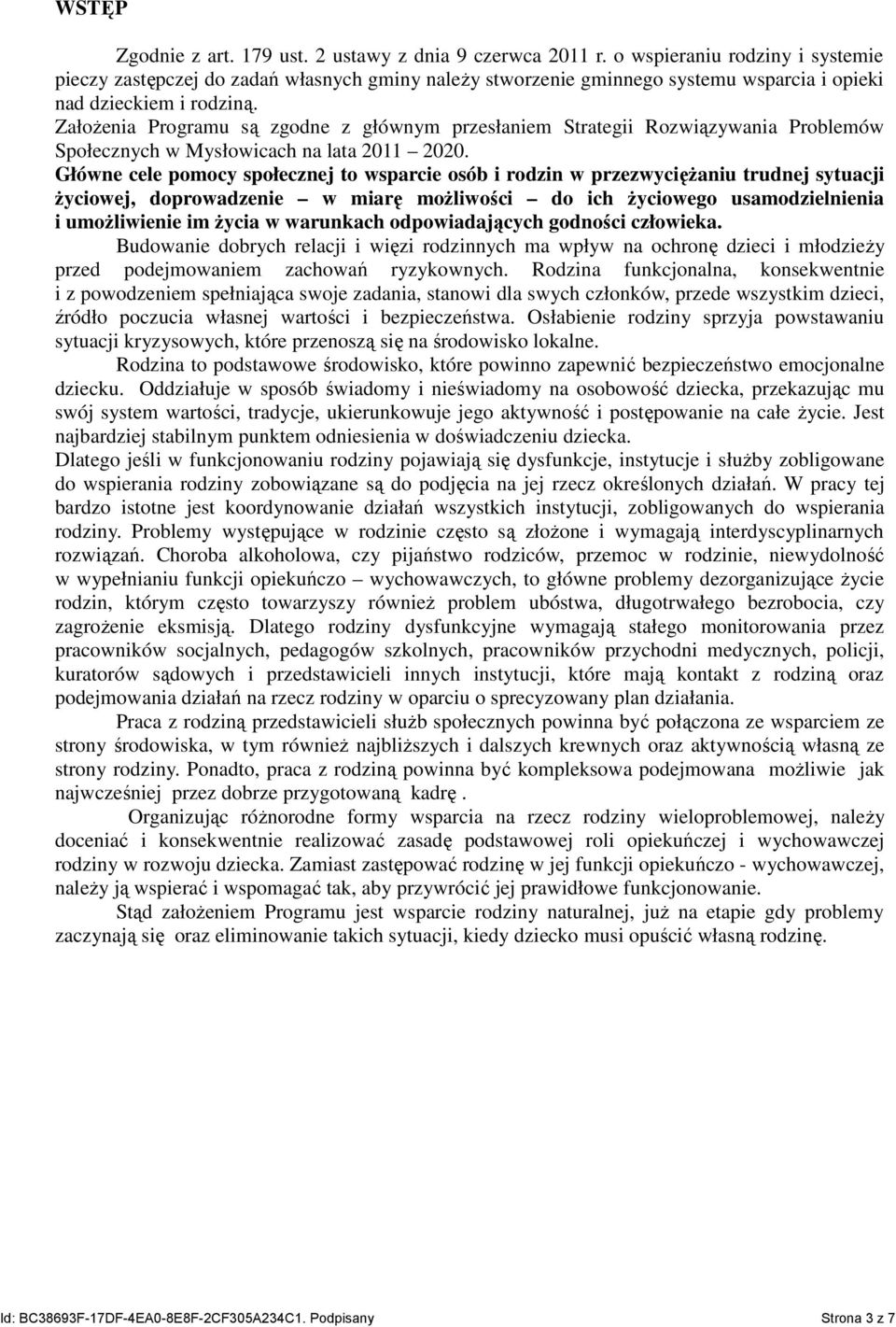 ZałoŜenia Programu są zgodne z głównym przesłaniem Strategii Rozwiązywania Problemów Społecznych w Mysłowicach na lata 2011 2020.