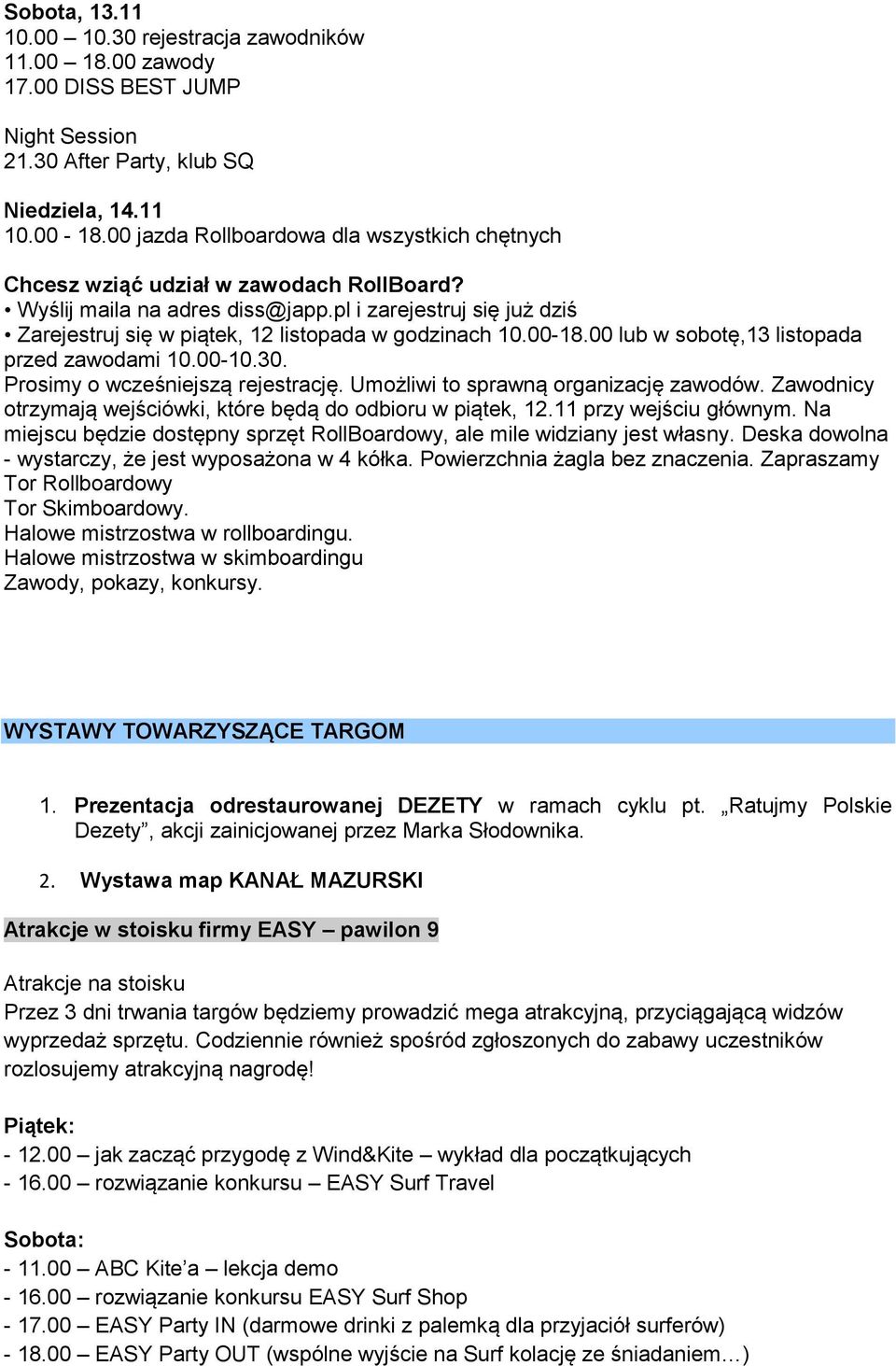 pl i zarejestruj się już dziś Zarejestruj się w piątek, 12 listopada w godzinach 10.00-18.00 lub w sobotę,13 listopada przed zawodami 10.00-10.30. Prosimy o wcześniejszą rejestrację.