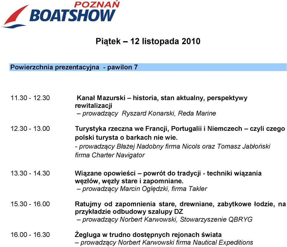 30 Wiązane opowieści powrót do tradycji - techniki wiązania węzłów, węzły stare i zapomniane. prowadzący Marcin Oględzki, firma Takler 15.30-16.