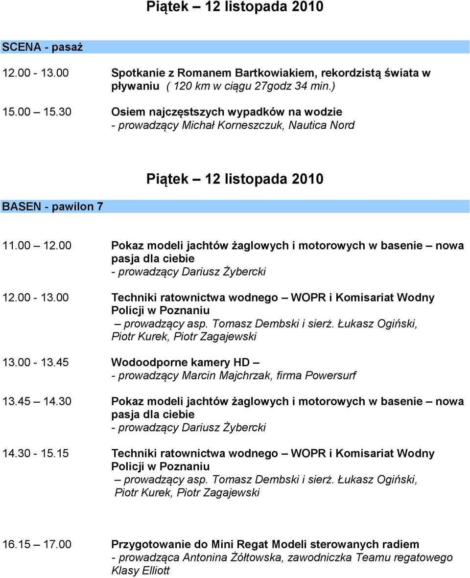 00 Pokaz modeli jachtów żaglowych i motorowych w basenie nowa pasja dla ciebie - prowadzący Dariusz Żybercki 12.00-13.