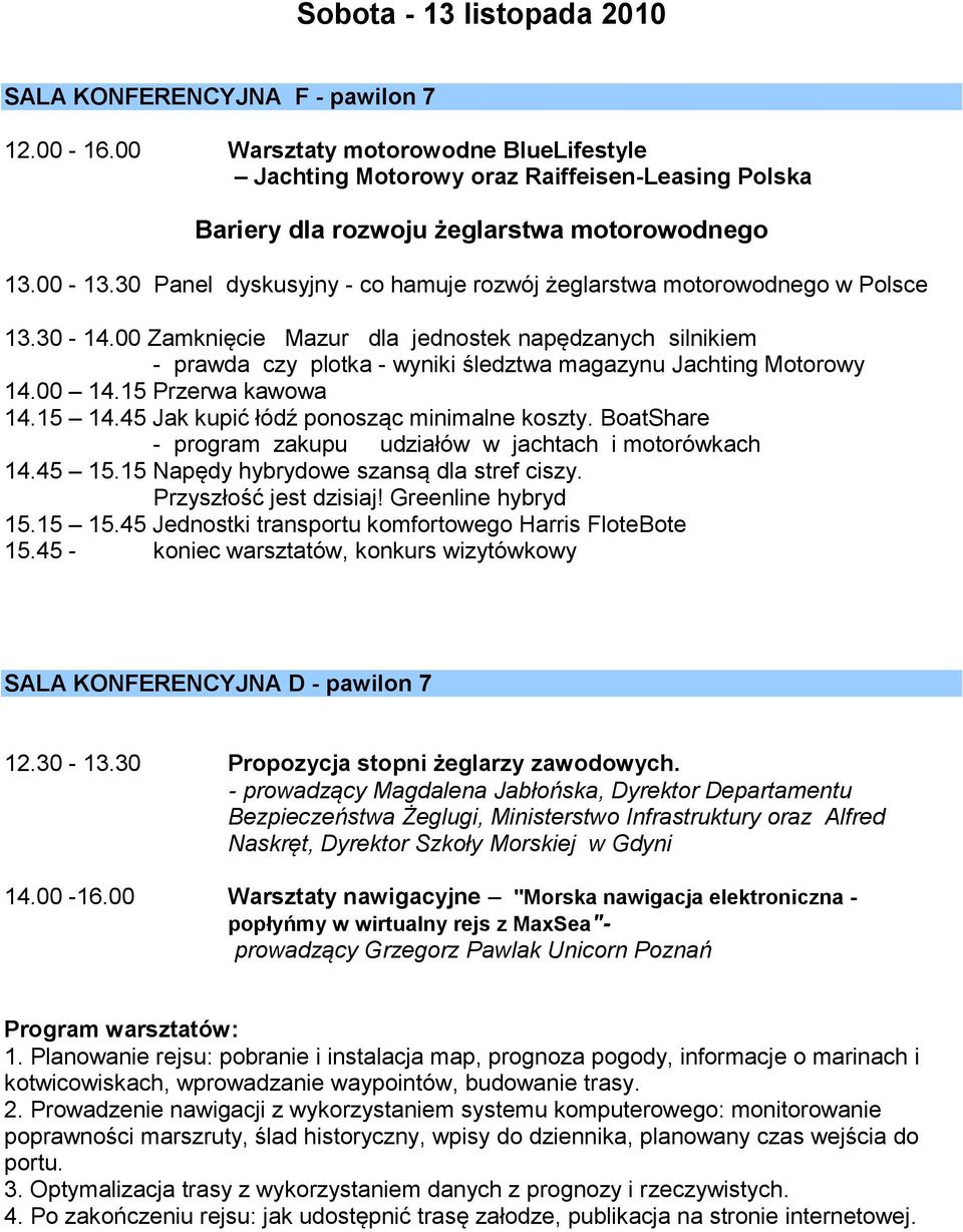 30 Panel dyskusyjny - co hamuje rozwój żeglarstwa motorowodnego w Polsce 13.30-14.