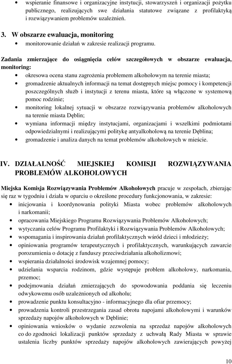 Zadania zmierzające do osiągnięcia celów szczegółowych w obszarze ewaluacja, monitoring: okresowa ocena stanu zagrożenia problemem alkoholowym na terenie miasta; gromadzenie aktualnych informacji na