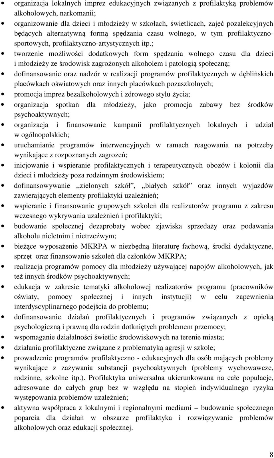 ; tworzenie możliwości dodatkowych form spędzania wolnego czasu dla dzieci i młodzieży ze środowisk zagrożonych alkoholem i patologią społeczną; dofinansowanie oraz nadzór w realizacji programów