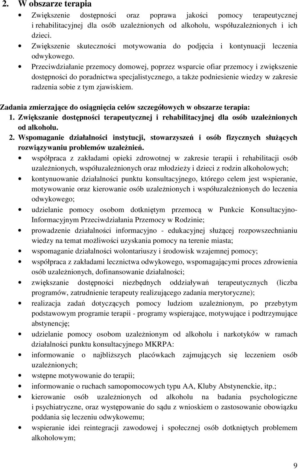 Przeciwdziałanie przemocy domowej, poprzez wsparcie ofiar przemocy i zwiększenie dostępności do poradnictwa specjalistycznego, a także podniesienie wiedzy w zakresie radzenia sobie z tym zjawiskiem.