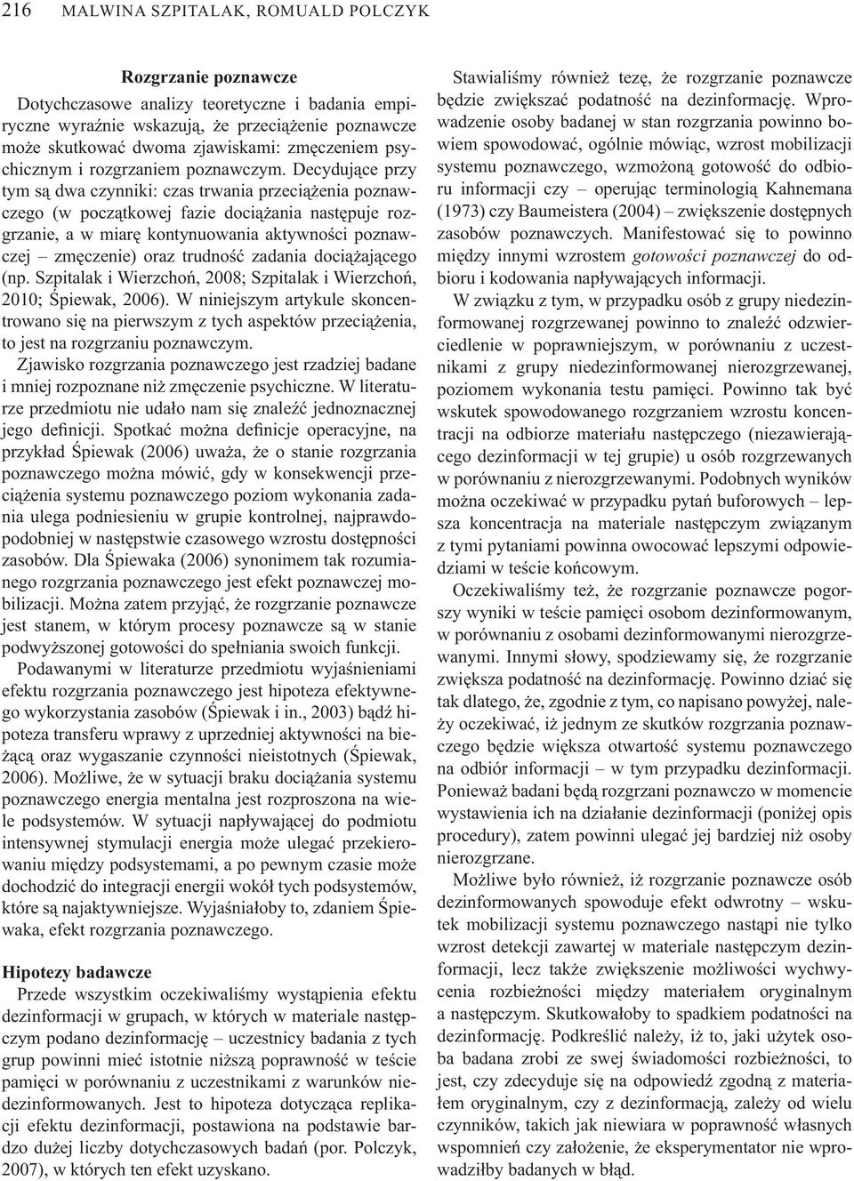 Decyduj ce przy tym s dwa czynniki: czas trwania przeci enia poznawczego (w pocz tkowej fazie doci ania nast puje rozgrzanie, a w miar kontynuowania aktywno ci poznawczej zm czenie) oraz trudno