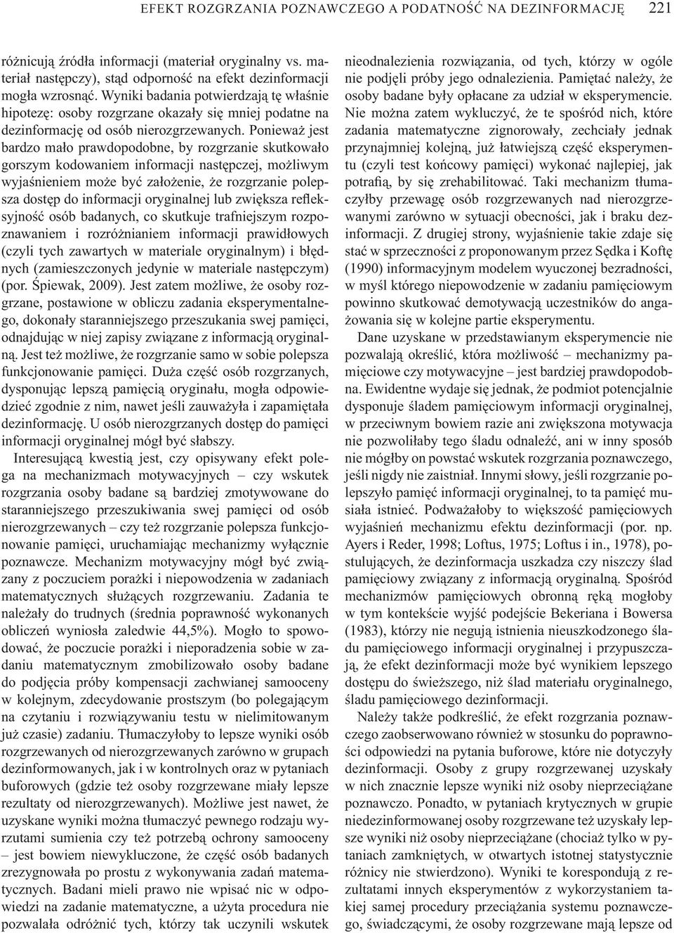 Poniewa jest bardzo ma o prawdopodobne, by rozgrzanie skutkowa o gorszym kodowaniem informacji nast pczej, mo liwym wyja nieniem mo e by za o enie, e rozgrzanie polepsza dost p do informacji